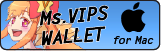 Ms. VIPS WALLET for Mac